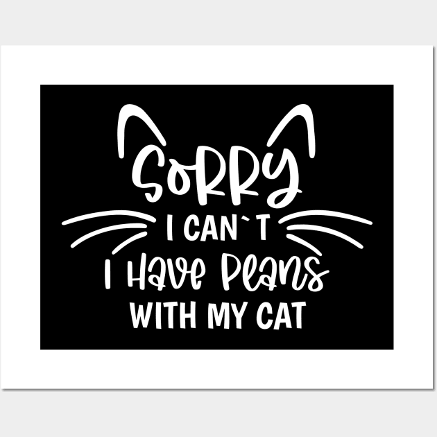 Sorry I Can`t I Have Plans With My Cat Wall Art by Dojaja